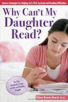 Why Can't My Daughter Read?: Success Strategies for Helping Girls with Dyslexia and Reading Difficulties Why Can't My Daughter Read?: Success Strategies for Helping Girls with Dyslexia and Reading Difficulties
