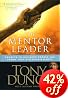 The Mentor Leader: Secrets to Building People & Teams That Win Consistently