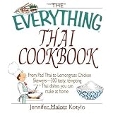 The Everything Thai Cookbook: From Pad Thai to Lemongrass Chicken Skewers--300 Tasty, Tempting Thai Dishes You Can Make at Home (Everything (Cooking))