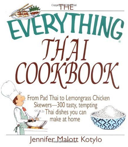 Buy The Everything Thai Cookbook: From Pad Thai to Lemongrass Chicken Skewers–300 Tasty, Tempting Thai Dishes You Can Make at Home (Everything (Cooking))
