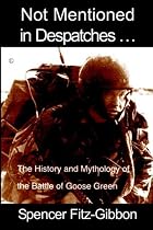 Not Mentioned in Despatches: The History and Mythology of the Battle of Goose Green