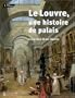 Le Louvre, une histoire de palais (French Edition)