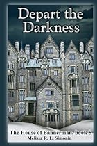 Depart the Darkness (The House of Bannerman) (Volume 5) Depart the Darkness (The House of Bannerman) (Volume 5)
