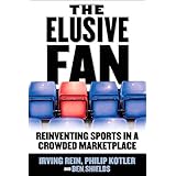 The Elusive Fan: Reinventing Sports in a Crowded Marketplace