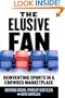 The Elusive Fan: Reinventing Sports in a Crowded Marketplace
