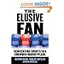 The Elusive Fan: Reinventing Sports in a Crowded Marketplace
