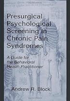 Presurgical Psychological Screening in Chronic Pain Syndromes: A Guide for the Behavioral Health Practitioner