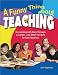 A Funny Thing About Teaching: Connecting With Kids Through Laughter...and Other Pointers for New Teachers
