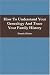 How To Understand Your Genealogy And Trace Your Family History