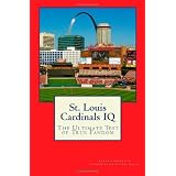 St. Louis Cardinals IQ: The Ultimate Test of True Fandom (Volume 1)