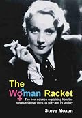 The Woman Racket: The New Science Explaining How the Sexes Relate at Work, at Playand in Society