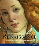 Die Kunst der italienischen Renaissance: Architektur, Skulptur, Malerei, Zeichnung - 