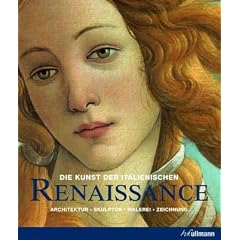 Die Kunst der italienischen Renaissance: Architektur, Skulptur, Malerei, Zeichnung