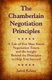 The Chamberlain Negotiation Principles: A Tale of Five Must Know Negotiation Tenets and the Insight Behind the Principles to Help You Succeed