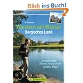 Wand. am Wasser Bergisches Land: 30 genussvolle Touren im Land der gr�nen H�gel