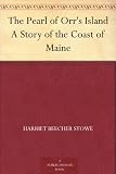 The Pearl of Orr's Island A Story of the Coast of Maine