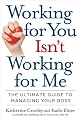 Working for you isn't working for me : the ultimate guide to managing your boss