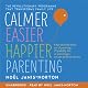 Calmer, Easier, Happier Parenting