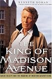img - for The King of Madison Avenue: David Ogilvy and the Making of Modern Advertising book / textbook / text book