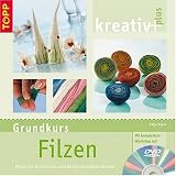 kreativ plus. Grundkurs Filzen: Modische Accessoires und Wohnraumdekorationen. Mit kompletten Workshop auf DVD