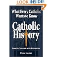 What Every Catholic Wants to Know: Catholic History: From the Catacombs to the Reformation by  Diane Moczar