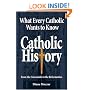 What Every Catholic Wants to Know: Catholic History: From the Catacombs to the Reformation