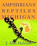 The Amphibians and Reptiles of Michigan: A Quaternary and Recent Faunal Adventure (Great Lakes Books)