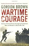 Wartime courage : stories of extraordinary courage by exceptional men and women in World War Two