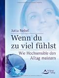 Produkt-Bild: Wenn du zu viel f&uuml;hlst: Wie Hochsensible den Alltag meistern
