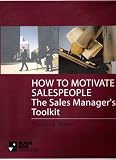 How To Motivate Salespeople-The Sales Manager s Toolkit