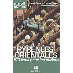 Pyrenees orientale 100 lieux pour les curieux