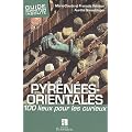 Pyrenees orientale 100 lieux pour les curieux