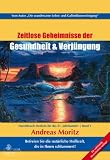 Produkt-Bild: Zeitlose Geheimnisse der Gesundheit und Verj&uuml;ngung Band 1  2. vollst&auml;ndig &uuml;berarbeitete Neuauflage: Durchbruch-Medizin f&uuml;r das 21. Jahrhundert. ... Heilkraft, die in Ihnen schlummert!
