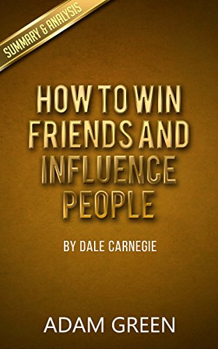 How To Win Friends And Influence People: By Dale Carnegie - Summary & Analysis
