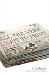 All the News Unfit to Print: How Things Were... and How They Were Reported