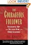 The Courageous Follower: Standing Up to & for Our Leaders