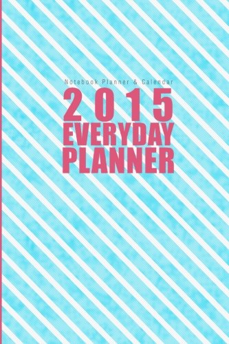 Notebook Planner & Calendar: 2015  Everyday Planner