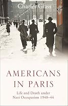 Americans in Paris: Life and Death under Nazi Occupation 1940-44