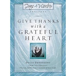 Give Thanks with a Grateful Heart: Songs4Worship Devotional (Songs 4 Worship Devotional)