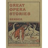 Great Opera Stories:Taken from Original Sources in Old German [Illustrated]