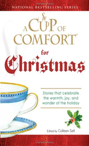 A Cup of Comfort For Christmas: Stories that celebrate the warmth, joy, and wonder of the holiday