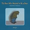 The BEAR WHO WANTED TO BE A BEAR, REISSUE (Bear Who Wanted to Be a Bear)