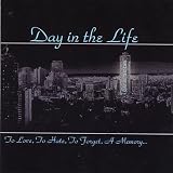 Day in the Life - To Love, To Hate, To Forget, A Memory...