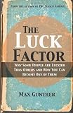 The Luck Factor: Why Some People Are Luckier Than Others and How You Can Become One of Them