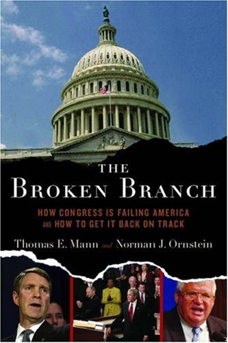 The Broken Branch: How Congress Is Failing America and How to Get It Back on Track (Institutions of American Democracy)