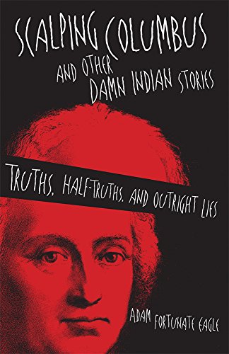 scalping columbus and other damn indian stories truths half truths and outright lies american indian literature