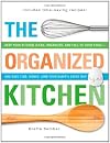 The organized kitchen : keep your kitchen clean, organized, and full of good food - and save time, money, (and your sanity) every day!