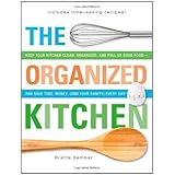 The Organized KitchenKeep Your Kitchen Clean, Organized, and Full of Good Food-and Save Time, Money, (and Your Sanity) Every Day!