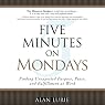 Five Minutes on Mondays: Finding Unexpected Purpose, Peace, and Fulfillment at Work