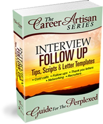 The Career Artisan Series - Interview Follow Up Guide For The Perplexed (With Custom Letter Templates)